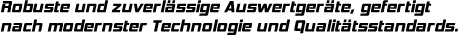 Schwarzer, kantiger Text 'Robuste und zuverlässige Auswertgeräte, gefertigt nach modernster Technologie und Qualitätsstandards.' auf einem einfarbigen, grauen Hintergrund.